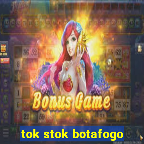 tok stok botafogo